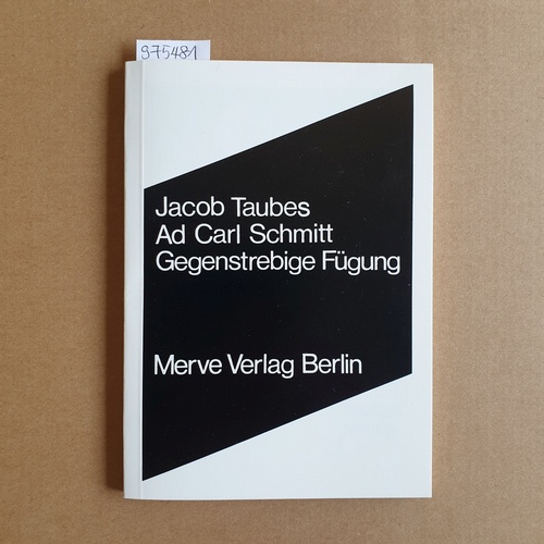 Taubes, Jacob  Ad Carl Schmitt - gegenstrebige Fügung 