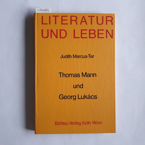 Marcus, Judith  Thomas Mann und Georg Lukács. Beziehung, Einfluss u. "repräsentative Gegensätzlichkeit" 