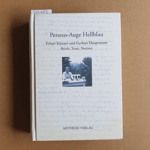 Hiller von Gaertringen, Julia (Hrsg.)  Perseus-Auge hellblau. Erhart Kästner und Gerhart Hauptmann ; Briefe, Texte, Notizen 