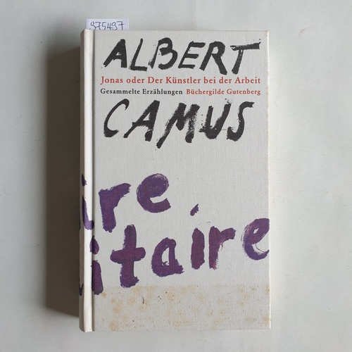 Camus, Albert  Jonas oder der Künstler bei der Arbeit. Gesammelte Erzählungen 