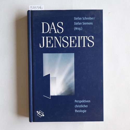 Schreiber, Stefan [Hrsg.]  Das Jenseits : Perspektiven christlicher Theologie 