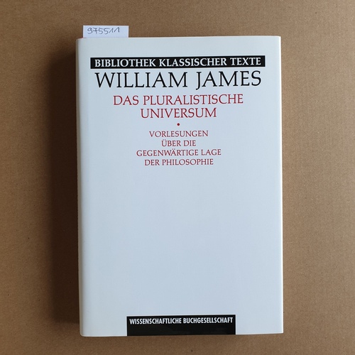 James, William ; Schubert, Klaus (Hrsg.)  Das pluralistische Universum. Vorlesungen über die gegenwärtige Lage der Philosophie 