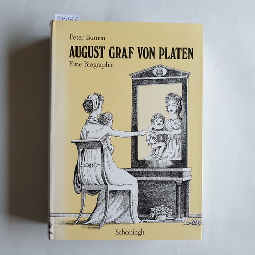 Bumm, Peter H.  August Graf von Platen. Eine Biographie 