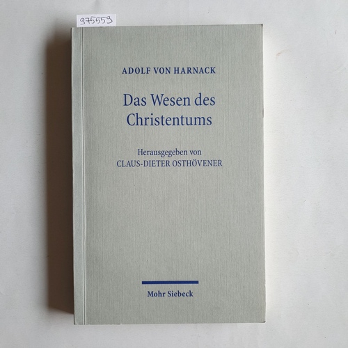 Harnack, Adolf von  Das Wesen des Christentums : sechzehn Vorlesungen vor Studierenden aller Fakultäten im Wintersemester 1899/1900 an der Universität Berlin, gehalten von Adolf v. Harnack 