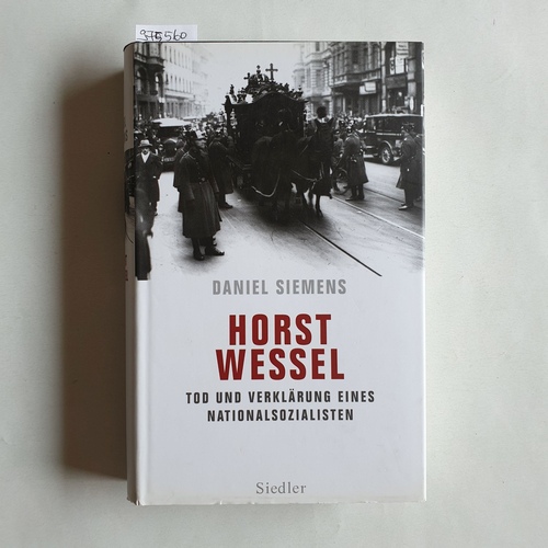 Siemens, Daniel  Horst Wessel : Tod und Verklärung eines Nationalsozialisten 