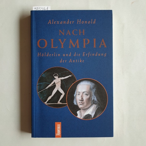 Honold, Alexander   Nach Olympia. Hölderlin und die Erfindung der Antike 