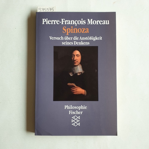 Moreau, Pierre-Francois   Spinoza. Versuch über die Anstössigkeit seines Denkens 