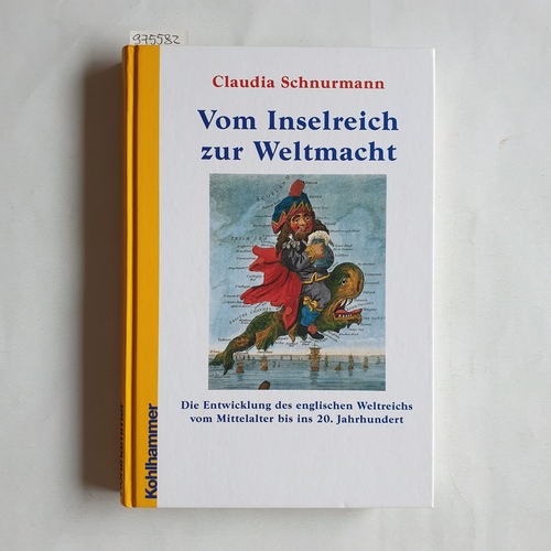 Schnurmann, Claudia  Vom Inselreich zur Weltmacht. Die Entwicklung des englischen Weltreichs vom Mittelalter bis ins 20. Jahrhundert 