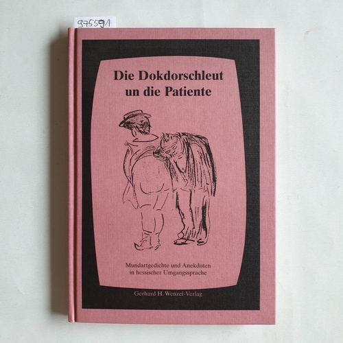   Die Dokdorschleut un die Patiente Mundartgedichte und Anekdoten in hessischer Umgangssprache 