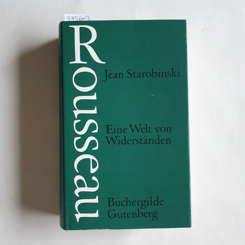 Starobinski, Jean  Rousseau: Eine Welt von Widerständen. 