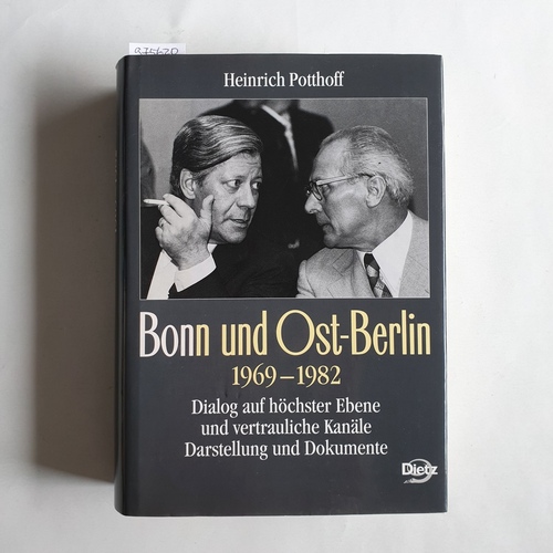 Potthoff, Heinrich (Mitwirkender)  Bonn und Ost-Berlin 1969 - 1982. Dialog auf höchster Ebene und vertrauliche Kanäle ; Darstellung und Dokumente 