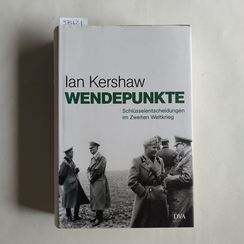 Kershaw, Ian  Wendepunkte : Schlüsselentscheidungen im Zweiten Weltkrieg 1940/41 