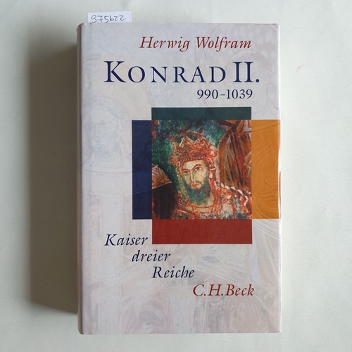 Wolfram, Herwig  Konrad II. : 990 - 1039 ; Kaiser dreier Reiche 