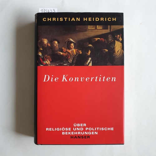 Heidrich, Christian   Die Konvertiten. Über religiöse und politische Bekehrungen 