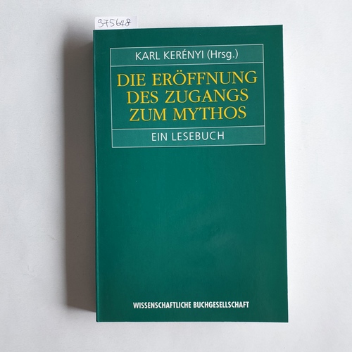 Kerenyi, Karl (Hrsg.)  Die Eröffnung des Zugangs zum Mythos. Ein Lesebuch 