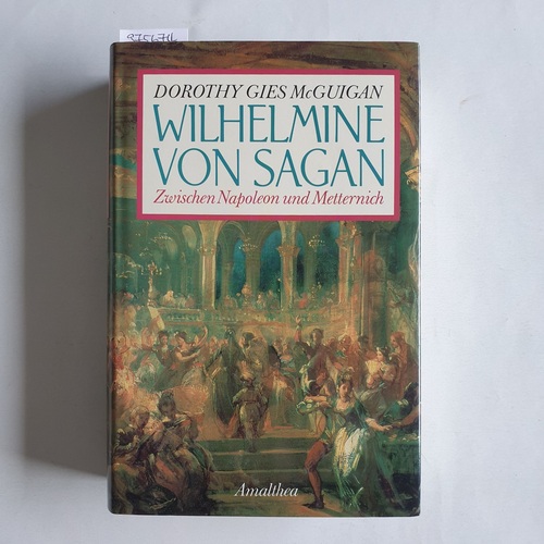 MacGuigan, Dorothy G.  Wilhelmine von Sagan : zwischen Napoleon und Metternich 