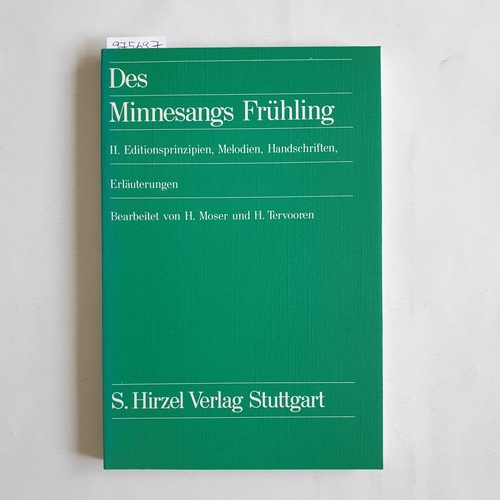 Hugo Moser u. Helmut Tervooren [Bearb]  Des Minnesangs Frühling. Teil: 2., Editionsprinzipien, Melodien, Handschriften, Erläuterungen 