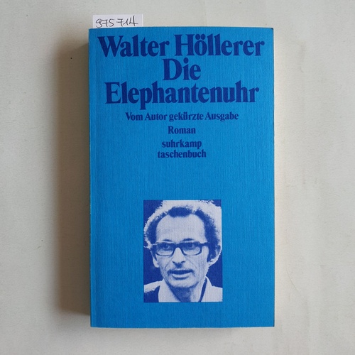 Höllerer, Walter  Die Elephantenuhr. Roman. Vom Autor gekuerzte Ausgabe. 