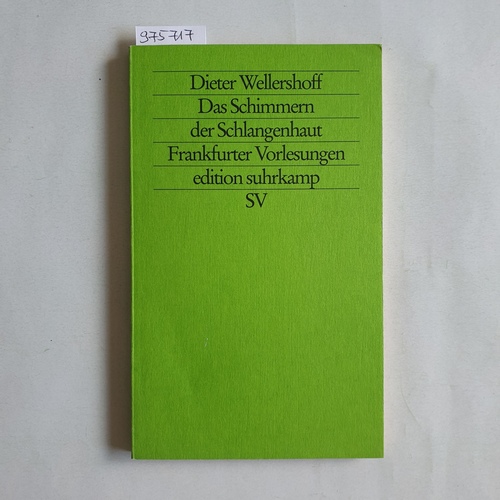 Wellershoff, Dieter   Das Schimmern der Schlangenhaut. Existentielle und formale Aspekte des literarischen Textes ; Frankfurter Vorlesungen 