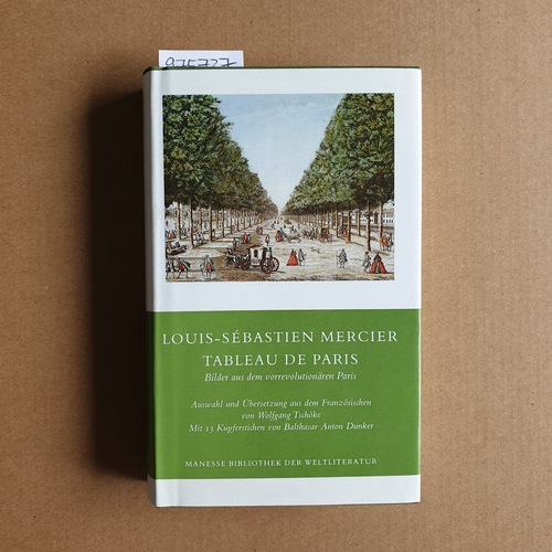 Mercier, Louis-Sebastian  Tableau De Paris. Bilder aus dem vorrevolutionären Paris - Auswahl, Übersetzung aus dem Französischen und Nachwort von Wolfgang Tschöke 