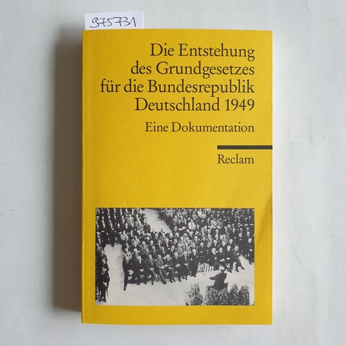 Feldkamp, Michael F. (Hrsg.)  Die Entstehung des Grundgesetzes für die Bundesrepublik Deutschland 1949. Eine Dokumentation 