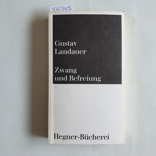 Landauer, Gustav   Zwang und Befreiung. Eine Ausw. aus seinem Werk 