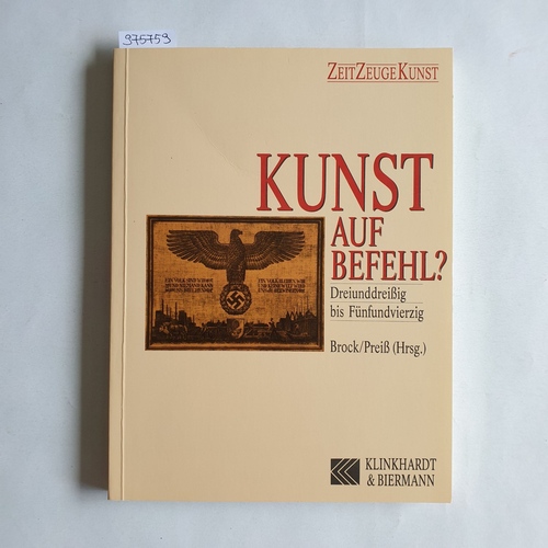 Brock, Bazon ; Preiß, Achim (Hrsg.)  Kunst auf Befehl? 33 bis 45 