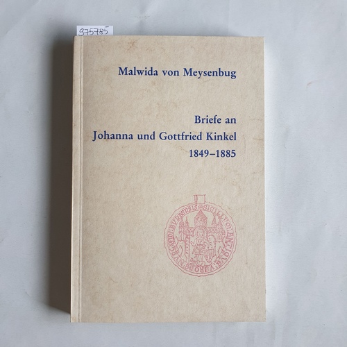 Meysenbug, Malwida von  Briefe an Johanna und Gottfried Kinkel 1849 - 1885 