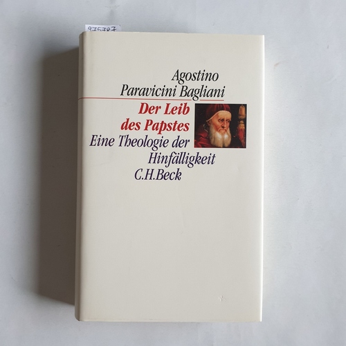 Paravicini Bagliani, Agostino  Der Leib des Papstes : eine Theologie der Hinfälligkeit 