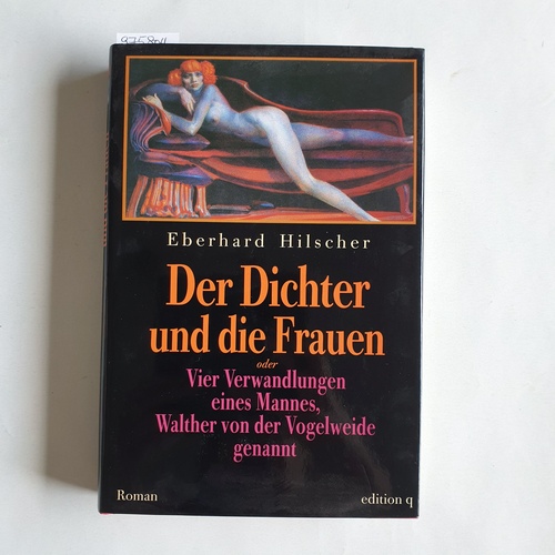 Hilscher, Eberhard  Der Dichter und die Frauen oder Vier Verwandlungen eines Mannes, Walther von der Vogelweide genannt. Roman 