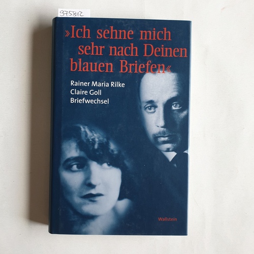 Rainer Maria Rilke, Claire Goll  Ich sehne mich sehr nach Deinen blauen Briefen -  Briefwechsel 