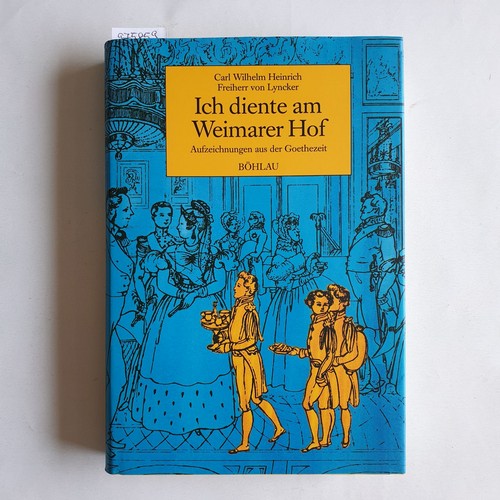 Lyncker, Carl Wilhelm Heinrich von   Ich diente am Weimarer Hof. Aufzeichnungen aus der Goethezeit 