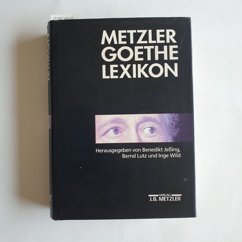 Jeßing, Benedikt [Hrsg.]  Metzler-Goethe-Lexikon : (alles über Personen, Werke, Orte, Sachen, Begriffe, Alltag und Kurioses ; mit 2200 Artikeln) 