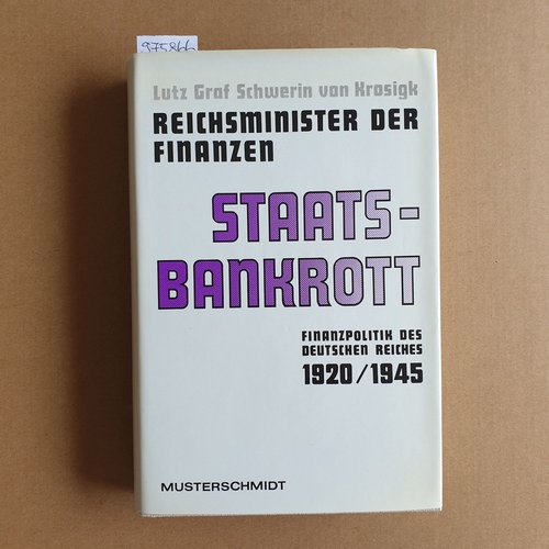 Schwerin von Krosigk, Lutz  Staatsbankrott : die Geschichte der Finanzpolitik des Deutschen Reiches von 1920 bis 1945 