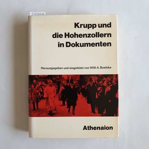 Boelcke, Willi A.   Krupp und die Hohenzollern in Dokumenten. Krupp-Korrespondenz mit Kaisern, Kabinettschefs u. Ministern 1850 - 1918 