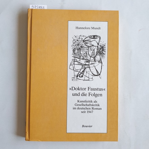 Mundt, Hannelore   -Doktor Faustus- und die Folgen. Kunstkritik als Gesellschaftskritik im deutschen Roman seit 1947 