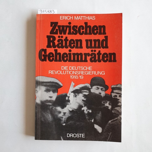 Matthias, Erich  Zwischen Räten und Geheimräten. Die dt. Revolutionsregierung 1918/1919 