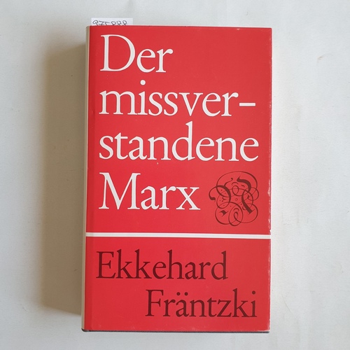 Fräntzki, Ekkehard  Der missverstandene Marx. Seine metaphys.-ontolog. Grundstellung 