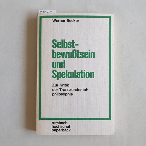 Becker, Werner (Verfasser)  Selbstbewusstsein und Spekulation zur Kritik d. Transzendentalphilosophie 