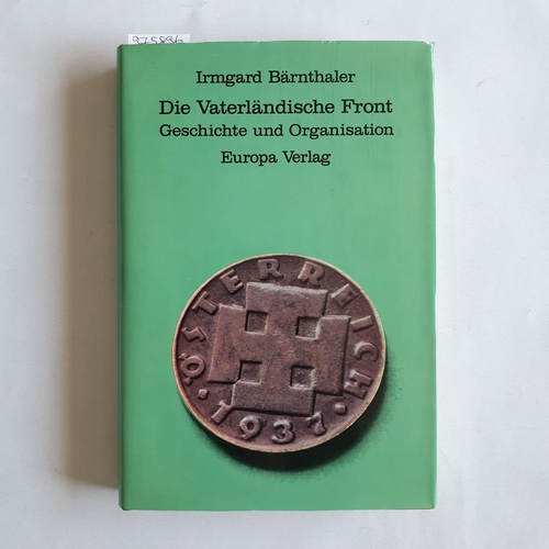 Bohunovsky-Bärnthaler, Irmgard   Die vaterländische Front. Geschichte u. Organisation. 