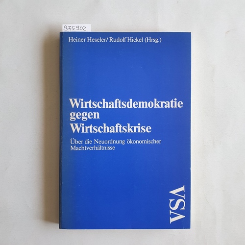 Heiner Heseler ; Rudolf Hickel (Hrsg.)   Wirtschaftsdemokratie gegen Wirtschaftskrise über d. Neuordnung ökonom. Machtverhältnisse 