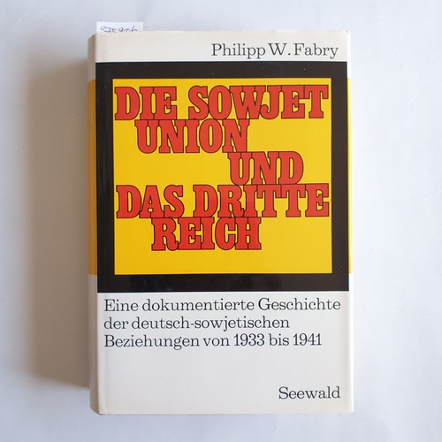 Fabry, Philipp W.   Die Sowjetunion und das Dritte Reich: Eine dokumentierte Geschichte d. dt.-sowjet. Beziehungen von 1933 bis 1941. 