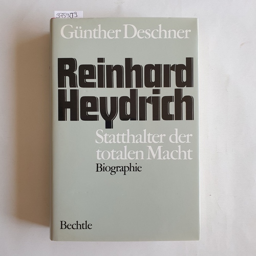 Deschner, Günther  Reinhard Heydrich : Statthalter der totalen Macht: Biographie 