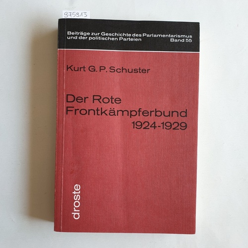 Schuster, Kurt G. P.   Der Rote Frontkämpferbund: 1924 - 1929; Beitr. z. Geschichte u. Organisationsstruktur e. polit. Kampfbundes 