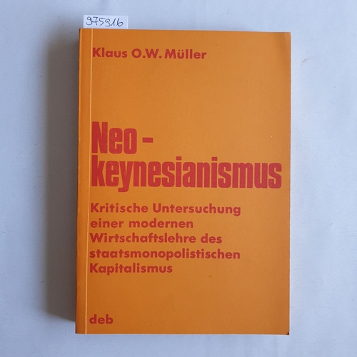 Müller, Klaus O. W.   Neokeynesianismus: krit. Unters. e. modernen staatsmonopolkapitalist. Wirtschaftslehre 