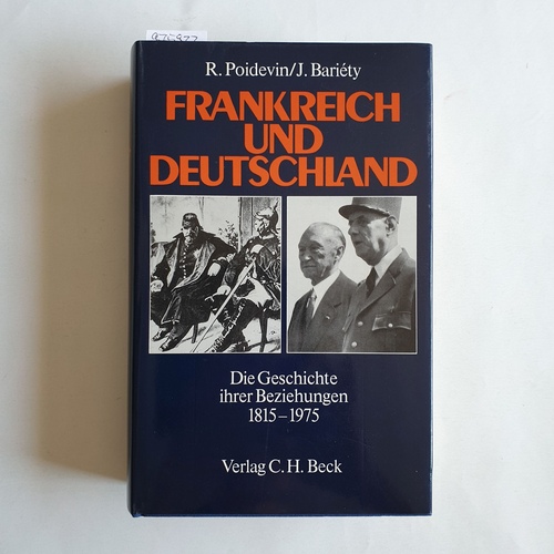 Poidevin, Raymond ; Bariéty, Jacques  Frankreich und Deutschland: Die Geschichte ihrer Beziehungen 1815 - 1975 