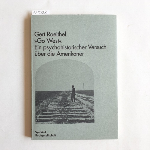 Raeithel, Gert   Go West: Ein psychohistorischer Versuch über die Amerikaner 