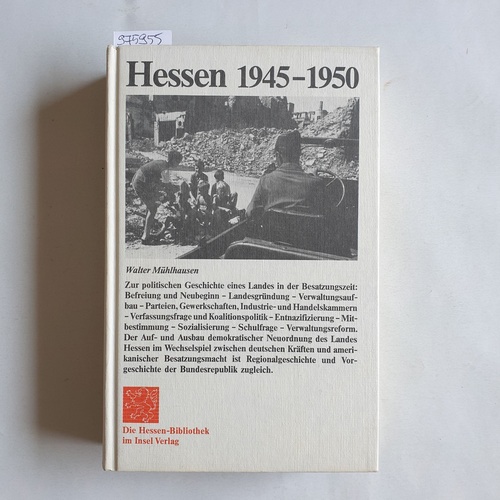 Mühlhausen, Walter (Verfasser)  Hessen 1945 [neunzehnhundertfünfundvierzig] - 1950: Zur polit. Geschichte e. Landes in d. Besatzungszeit 