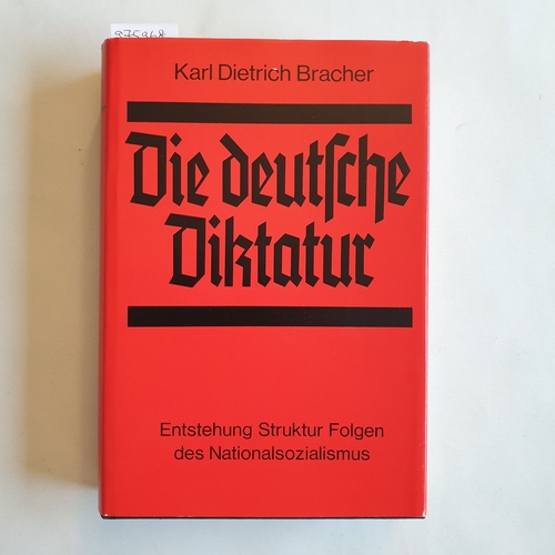 Bracher, Karl Dietrich   Die deutsche Diktatur: Entstehung, Struktur, Folgen d. Nationalsozialismus 