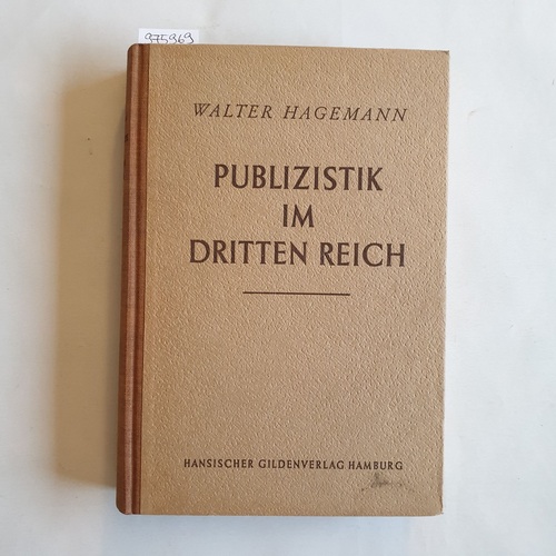 Hagemann, Walter.  Publizistik im Dritten Reich 